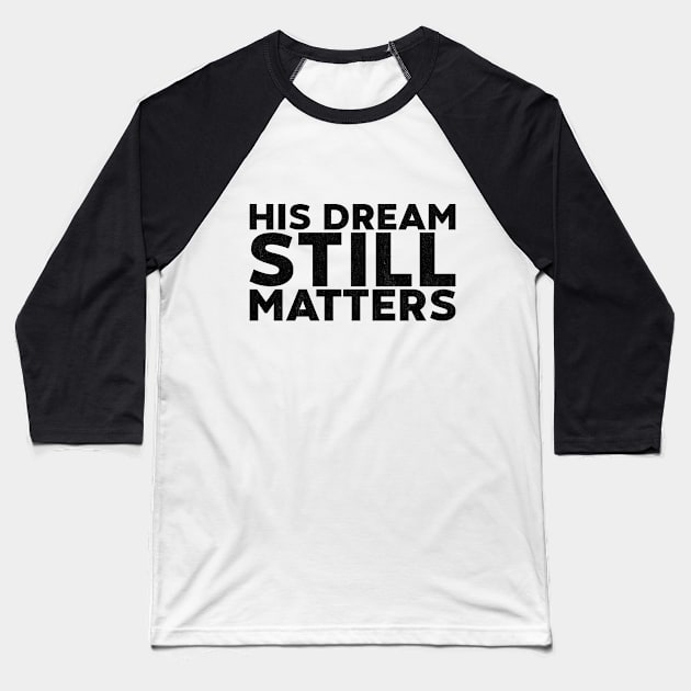 Martin Luther King Jr. - His Dream Still Matters Baseball T-Shirt by yoveon